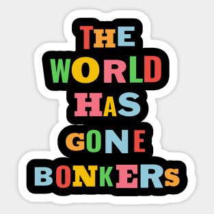 The World Has Gone Bonkers Sticker